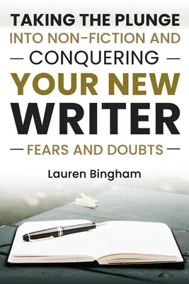 Wie man ein Buch schreibt: Der Sprung ins Sachbuch und die Überwindung von Ängsten und Zweifeln eines neuen Autors - How to Write a Book: Taking the Plunge into Non-Fiction and Conquering Your New Writer Fears and Doubts