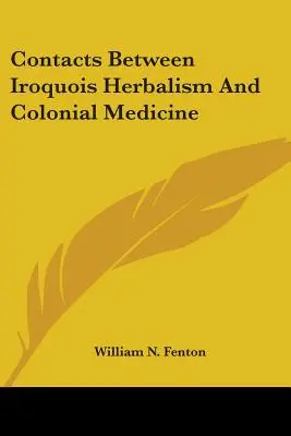 Kontakte zwischen irokesischer Kräuterkunde und kolonialer Medizin - Contacts Between Iroquois Herbalism And Colonial Medicine