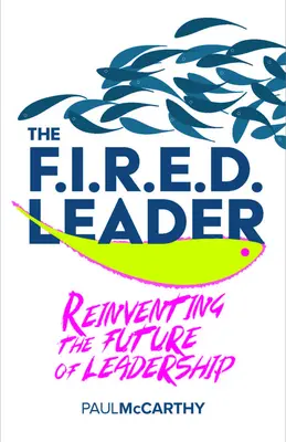 Die gefeuerte Führungskraft: Die Zukunft der Führung neu erfinden - The Fired Leader: Reinventing the Future of Leadership