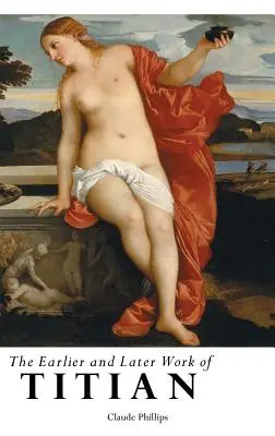 Das frühere und das spätere Werk Tizians - The Earlier and Later Work of Titian