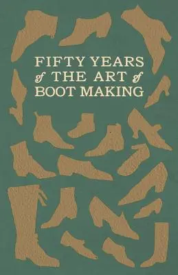 Fünfzig Jahre Kunst des Stiefelmachens - Fifty Years of The Art of Boot Making