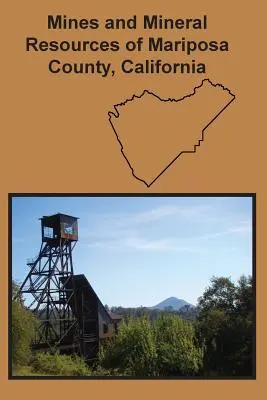 Minen und Bodenschätze von Mariposa County, Kalifornien - Mines and Mineral Resources of Mariposa County, California