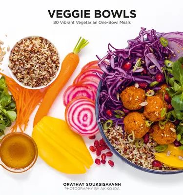Veggie Bowls: 80 leckere vegetarische One-Bowl-Mahlzeiten - Veggie Bowls: 80 Vibrant Vegetarian One-Bowl Meals