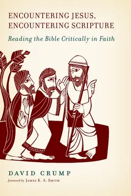 Begegnung mit Jesus, Begegnung mit der Schrift: Kritisches Lesen der Bibel im Glauben - Encountering Jesus, Encountering Scripture: Reading the Bible Critically in Faith