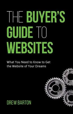 Der Leitfaden für den Kauf von Websites: Was Sie wissen müssen, um die Website Ihrer Träume zu bekommen - The Buyer's Guide to Websites: What You Need to Know to Get the Website of Your Dreams