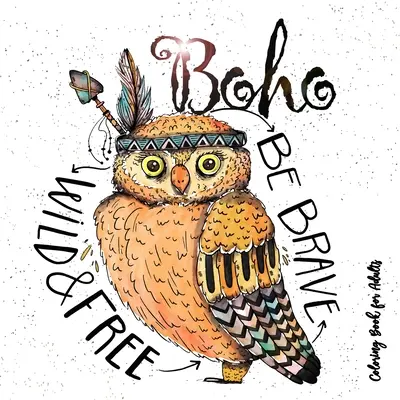Boho-Malbuch für Erwachsene - Sei wild, mutig und frei: Hippie-Malbuch für Erwachsene Federn, Traumfänger-Malbuch für Erwachsene Boho Chic Co - Boho Coloring Book for Adults - Be wild, brave and free: Hippie Coloring Book for adults Feathers, Dream Catcher Coloring Book for Adults Boho Chic Co