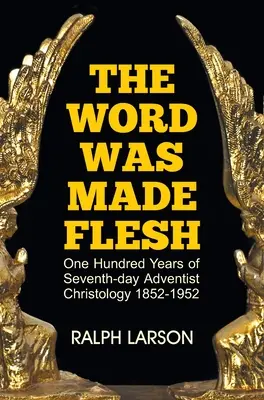 Das fleischgewordene Wort: Hundert Jahre Christologie der Siebenten-Tags-Adventisten - The Word Was Made Flesh: One Hundred Years of Seventh-day Adventist Christology
