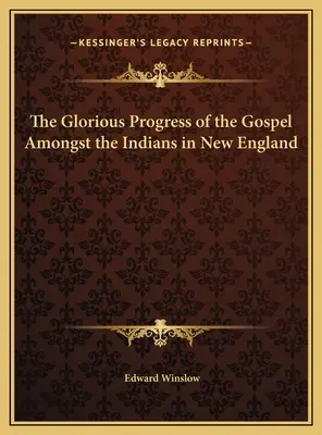 Der glorreiche Fortschritt des Evangeliums unter den Indianern in Neuengland - The Glorious Progress of the Gospel Amongst the Indians in New England