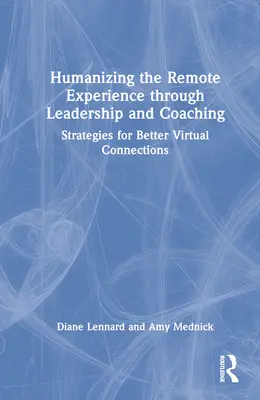 Humanisierung der Fernarbeit durch Führung und Coaching: Strategien für bessere virtuelle Verbindungen - Humanizing the Remote Experience through Leadership and Coaching: Strategies for Better Virtual Connections
