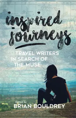 Inspirierte Reisen: Reiseschriftsteller auf der Suche nach der Muse - Inspired Journeys: Travel Writers in Search of the Muse