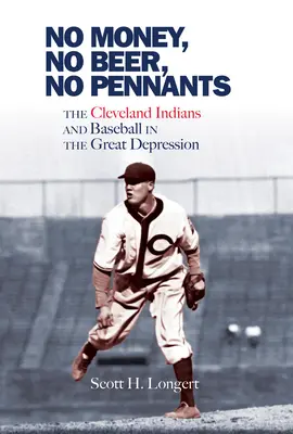 Kein Geld, kein Bier, keine Wimpel: Die Cleveland Indians und der Baseball in der Großen Depression - No Money, No Beer, No Pennants: The Cleveland Indians and Baseball in the Great Depression