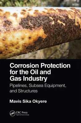 Korrosionsschutz für die Erdöl- und Erdgasindustrie: Pipelines, Unterwasserausrüstung und Bauwerke - Corrosion Protection for the Oil and Gas Industry: Pipelines, Subsea Equipment, and Structures