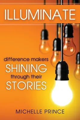 Erhellen: Die Macher des Unterschieds glänzen durch ihre Geschichten - Illuminate: Difference Makers Shining Through Their Stories