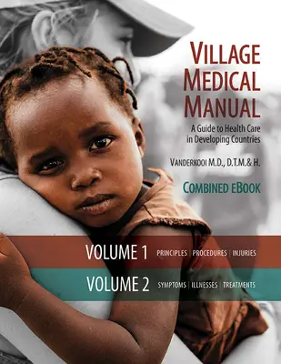 Village Medical Manual 7. Auflage: Ein Leitfaden für die Gesundheitsversorgung in Entwicklungsländern (Kombinierte Bände 1 und 2) - Village Medical Manual 7th Edition: A Guide to Health Care in Developing Countries (Combined Volumes 1 and 2)