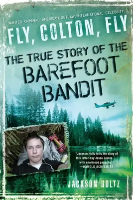 Flieg, Colton, flieg: Die wahre Geschichte des barfüßigen Banditen - Fly, Colton, Fly: The True Story of the Barefoot Bandit