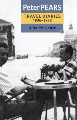 Die Reisetagebücher von Peter Pears: 1936-1978 - The Travel Diaries of Peter Pears: 1936-1978
