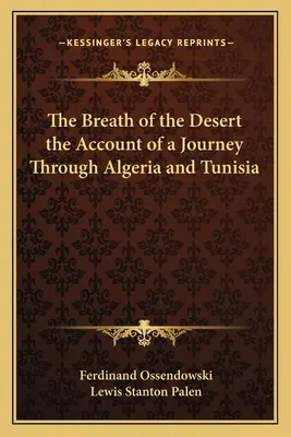 Der Atem der Wüste - Bericht über eine Reise durch Algerien und Tunesien - The Breath of the Desert the Account of a Journey Through Algeria and Tunisia