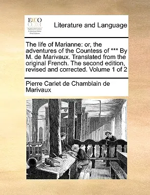 Das Leben der Marianne: Oder, die Abenteuer der Gräfin von *** von M. de Marivaux. Übersetzt aus dem Französischen. Zweite Auflage, - The Life of Marianne: Or, the Adventures of the Countess of *** by M. de Marivaux. Translated from the Original French. the Second Edition,