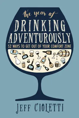 Das Jahr des abenteuerlichen Trinkens: 52 Wege, aus der Komfortzone herauszukommen - The Year of Drinking Adventurously: 52 Ways to Get Out of Your Comfort Zone