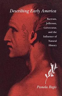 Die Beschreibung des frühen Amerika: Bartram, Jefferson, Crevcoeur und der Einfluss der Naturgeschichte - Describing Early America: Bartram, Jefferson, Crevcoeur, and the Influence of Natural History