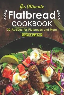 Das ultimative Fladenbrot-Kochbuch: 30 Rezepte für Fladenbrote und mehr - The Ultimate Flatbread Cookbook: 30 Recipes for Flatbreads and More