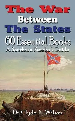 Der Krieg zwischen den Staaten: 60 wichtige Bücher - The War Between The States: 60 Essential Books