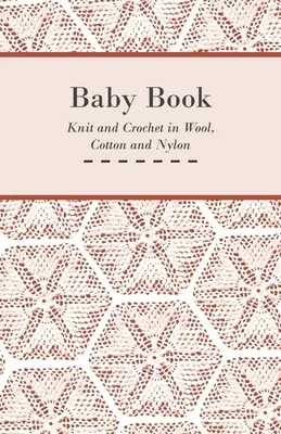 Babybuch - Stricken und Häkeln in Wolle, Baumwolle und Nylon - Baby Book - Knit and Crochet in Wool, Cotton and Nylon