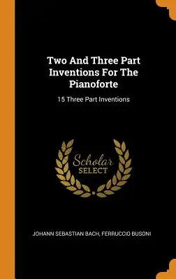 Zwei- und dreistimmige Inventionen für das Pianoforte: 15 dreistimmige Inventionen - Two And Three Part Inventions For The Pianoforte: 15 Three Part Inventions