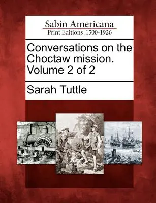 Unterhaltungen über die Choctaw-Mission. Band 2 von 2 - Conversations on the Choctaw Mission. Volume 2 of 2