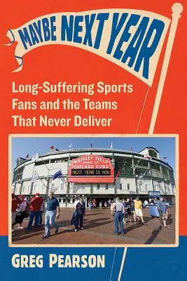 Vielleicht nächstes Jahr: Langmütige Sportfans und die Teams, die nie liefern - Maybe Next Year: Long-Suffering Sports Fans and the Teams That Never Deliver