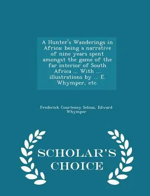 A Hunter's Wanderings in Africa; being a narrative of nine years spent among the game of the far interior of South Africa ... Mit ... Illustrationen - A Hunter's Wanderings in Africa; being a narrative of nine years spent amongst the game of the far interior of South Africa ... With ... illustrations