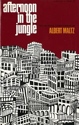 Ein Nachmittag im Dschungel: Die ausgewählten Kurzgeschichten von Albert Maltz - Afternoon in the Jungle: The Selected Short Stories of Albert Maltz