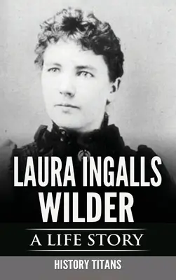 Laura Ingalls Wilder: Eine Lebensgeschichte - Laura Ingalls Wilder: A Life Story