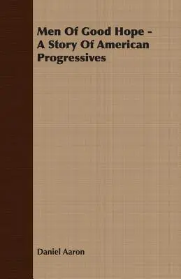 Männer der guten Hoffnung - Eine Geschichte der amerikanischen Progressiven - Men of Good Hope - A Story of American Progressives