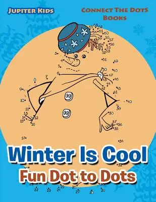Winter Is Cool Fun Dot to Dots: Connect The Dots Bücher - Winter Is Cool Fun Dot to Dots: Connect The Dots Books