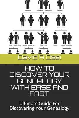 Wie Sie Ihre Genealogie einfach und schnell entdecken können: Der ultimative Leitfaden für die Entdeckung Ihrer Genealogie - How to Discover Your Genealogy with Ease and Fast: Ultimate Guide For Discovering Your Genealogy