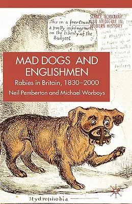 Tollwut in Großbritannien: Hunde, Seuchen und Kultur, 1830-2000 - Rabies in Britain: Dogs, Disease and Culture, 1830-2000