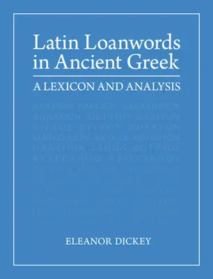 Lateinische Lehnwörter im Altgriechischen: Ein Lexikon und eine Analyse - Latin Loanwords in Ancient Greek: A Lexicon and Analysis