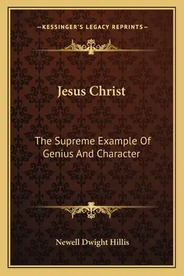 Jesus Christus: Das höchste Beispiel für Genialität und Charakter - Jesus Christ: The Supreme Example Of Genius And Character