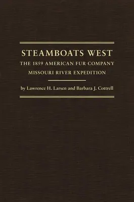 Dampfboote im Westen: Die Missouri-River-Expedition der Amerikanischen Pelzgesellschaft 1859 - Steamboats West: The 1859 American Fur Company Missouri River Expedition