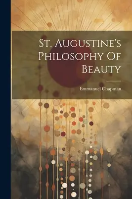 Die Schönheitsphilosophie des heiligen Augustinus - St. Augustine's Philosophy Of Beauty