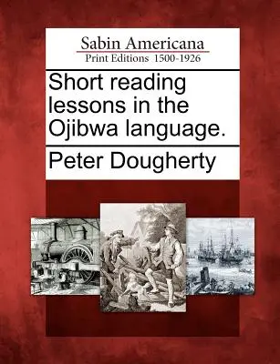Kurze Leselektionen in der Ojibwa-Sprache. - Short Reading Lessons in the Ojibwa Language.