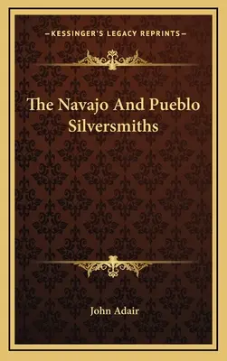 Die Silberschmiede der Navajo und Pueblo - The Navajo And Pueblo Silversmiths