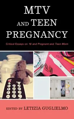 MTV und Teenager-Schwangerschaft: Kritische Essays zu 16 and Pregnant und Teen Mom - MTV and Teen Pregnancy: Critical Essays on 16 and Pregnant and Teen Mom