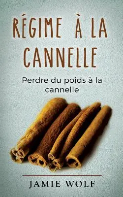 Rgime la cannelle: Perdre du poids la cannelle - Rgime  la cannelle: Perdre du poids  la cannelle