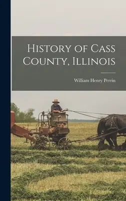 Geschichte der Grafschaft Cass, Illinois - History of Cass County, Illinois