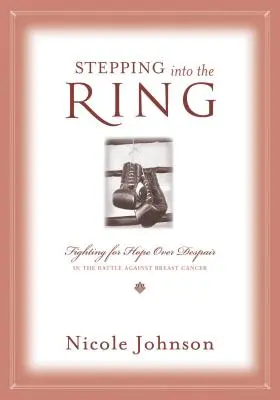 In den Ring steigen: Der Kampf um Hoffnung statt Verzweiflung im Kampf gegen Brustkrebs - Stepping Into the Ring: Fighting for Hope Over Despair in the Battle Against Breast Cancer