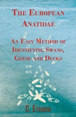 Die europäischen Anatidae - Eine einfache Methode zur Identifizierung von Schwänen, Gänsen und Enten - The European Anatidae - An Easy Method of Identifying Swans, Geese and Ducks