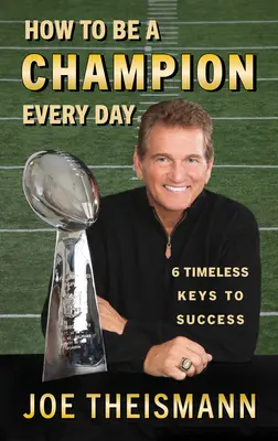 Wie Sie jeden Tag ein Champion sind: 6 zeitlose Schlüssel zum Erfolg - How to Be a Champion Every Day: 6 Timeless Keys to Success