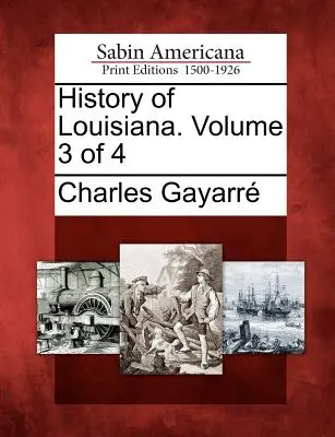 Geschichte Louisianas. Band 3 von 4 - History of Louisiana. Volume 3 of 4